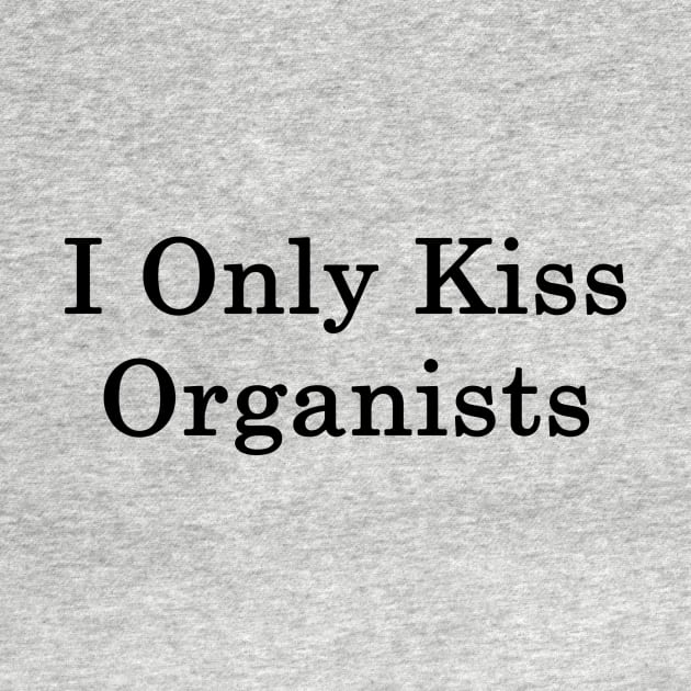 I Only Kiss Organists by supernova23